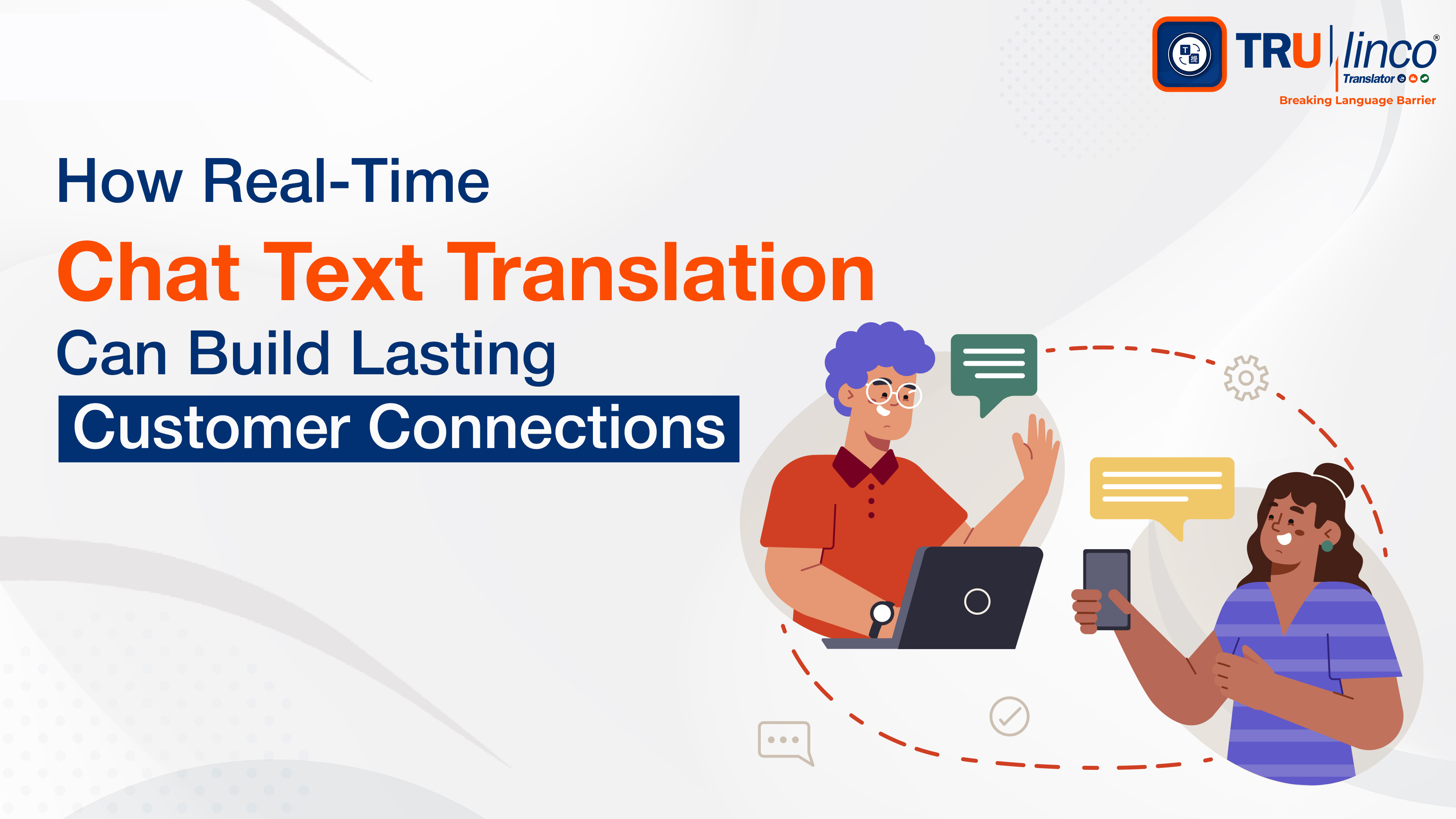 How Real-Time Chat Text Translation Can Build Lasting Customer Connections